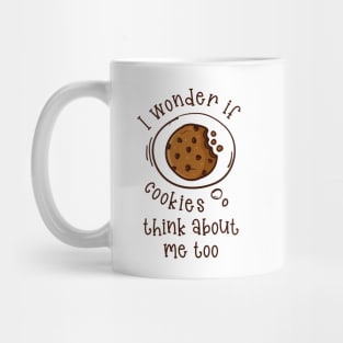 I wonder if Cookies think about me too.. Mug